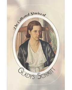 The Collected Stories of Gladys Schmitt