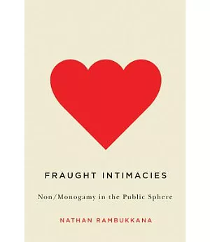 Fraught Intimacies: Non/Monogramy in the Public Sphere