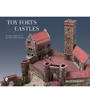 Toy Forts & Castles: European-Made Toys of the 19th & 20th Centuries