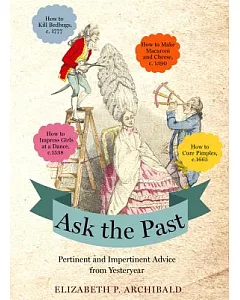 Ask the Past: Pertinent and Impertinent Advice from Yesteryear