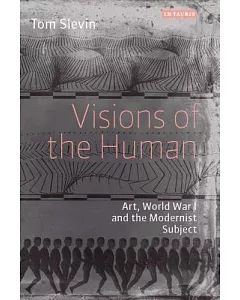 Visions of the Human: Art, World War I and the Modernist Subject
