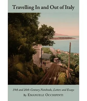 Travelling in and Out of Italy: 19th and 20th-Century Notebooks, Letters and Essays