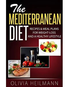 The Mediterranean Diet: Recipes & Mealsplans for Weight-loss and a Healthy Lifestyle