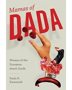 Mamas of Dada: Women of the European Avant-Garde