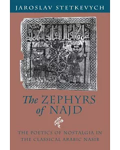The Zephyrs of Najd: The Poetics of Nostalgia in the Classical Arabic Nasib