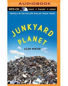 Junkyard Planet: Travels in the Billion-Dollar Trash Trade