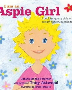 I Am an Aspie Girl: A Book for Young Girls With Autism Spectrum Conditions