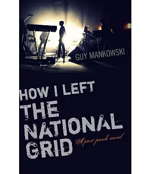 How I Left the National Grid: A Post-Punk Novel