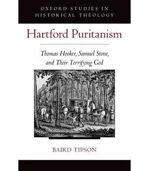 Hartford Puritanism: Thomas Hooker, Samuel Stone, and Their Terrifying God