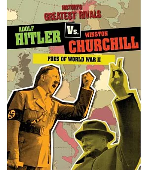 Adolf Hitler Vs. Winston Churchill: Foes of World War II