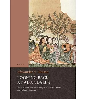 Looking Back at Al-Andalus: The Poetics of Loss and Nostalgia in Medieval Arabic and Hebrew Literature