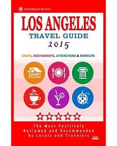 Los Angeles Travel Guide 2015: Shops, Restaurants, Arts, Entertainment and Nightlife in Los Angeles, California