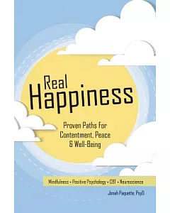 Real Happiness: Proven Paths for Contentment, Peace & Well-Being