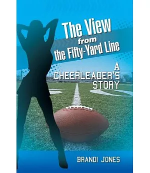 The View from the Fifty-yard Line: A Cheerleader’s Story