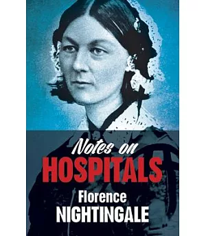 Notes on Hospitals: Two Papers Read Before the National Association from the Promotion of Social Science, at Liverpool in Octobe