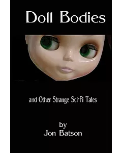 Doll Bodies: And Other Strange Sci-Fi Tales