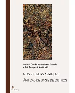 Nos & Leurs Afriques / Áfricas De Uns E De Outros: Constructions Litteraires Des Identites Africaines Cinquante Ans Apres Les De