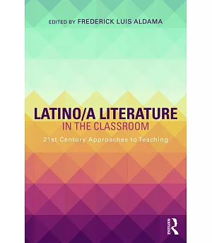 Latino/a Literature in the Classroom: Twenty-First-Century Approaches to Teaching