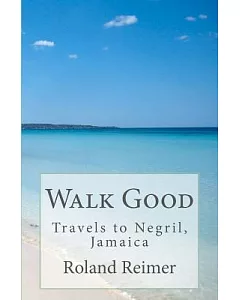 Walk Good: Travels to Negril, Jamaica