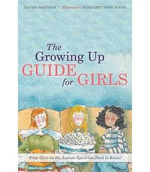 The Growing Up Guide for Girls: What Girls on the Autism Spectrum Need to Know!