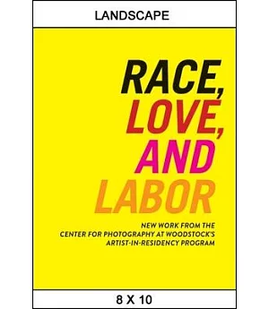 Race, Love, and Labor: New Work from the Center for Photography at Woodstock’s Artist-in-Residency Program