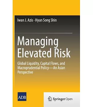 Managing Elevated Risk: Global Liquidity, Capital Flows, and Macroprudential Policy: an Asian Perspective