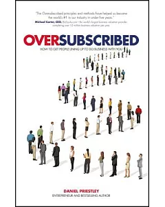 Oversubscribed: How to Get People Lining Up to Do Business With You
