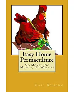 Easy Home Permaculture: No Money, No Muscle, No Worries