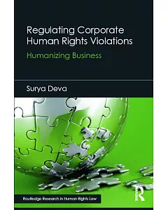 Regulating Corporate Human Rights Violations: Humanizing Business