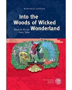 Into the Woods of Wicked Wonderland: Musicals Revise Fairy Tales