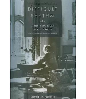 Difficult Rhythm: Music and the Word in E. M. Forster
