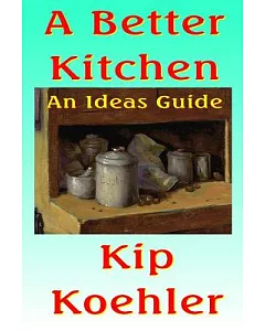 A Better Kitchen: An Ideas Guide