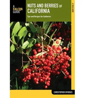 Nuts and Berries of California: Tips and Recipes for Gatherers