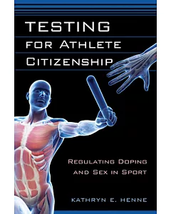 Testing for Athlete Citizenship: Regulating Doping and Sex in Sport
