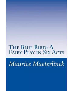 The Blue Bird: A Fairy Play in Six Acts