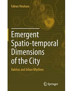 Emergent Spatio-Temporal Dimensions of the City: Habitus and Urban Rhythms