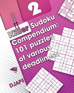 Killer Sudoku Compendium: 101 Puzzles of Various Deadliness