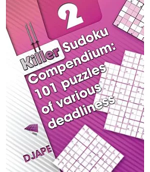 Killer Sudoku Compendium: 101 Puzzles of Various Deadliness