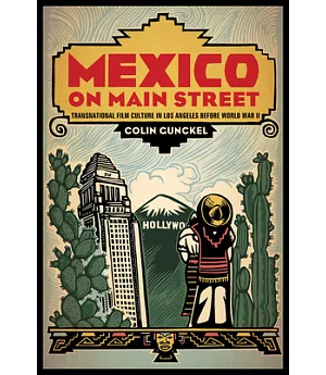 Mexico on Main Street: Transnational Film Culture in Los Angeles before World War II