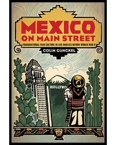 Mexico on Main Street: Transnational Film Culture in Los Angeles Before World War II