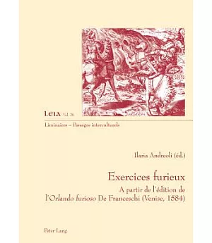 Exercices Furieux: A Partir De L’édition De L’orlando Furioso De Franceschi (Venise, 1584)