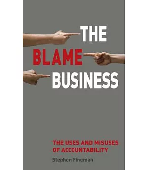 The Blame Business: The Uses and Misuses of Accountability