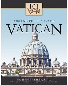 101 Surprising Facts About St. Peter’s and the Vatican