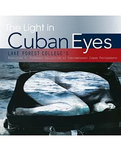 The Light in Cuban Eyes: Lake Forest College’s Madeleine P. Plonsker Collection of Contemporary Cuban Photography: Highlighting