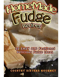 Homemade Fudge Recipes: 50+ Easy Old Fashioned Delicious Fudge Ideas