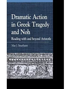 Dramatic Action in Greek Tragedy and Noh: Reading With and Beyond Aristotle
