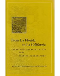 From La Florida to La California: Franciscan Evangelization in the Spanish Borderlands: Essays from a Conference Hosted by Flagl