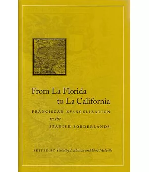 From La Florida to La California: Franciscan Evangelization in the Spanish Borderlands: Essays from a Conference Hosted by Flagl
