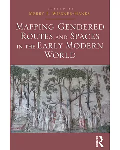 Mapping Gendered Routes and Spaces in the Early Modern World