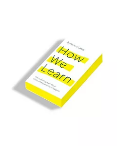 How We Learn: The Surprising Truth About When, Where and Why It Happens